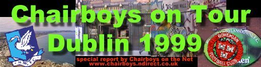 Dublin 1999 - Click here for a special Report from Chairboys on the Net